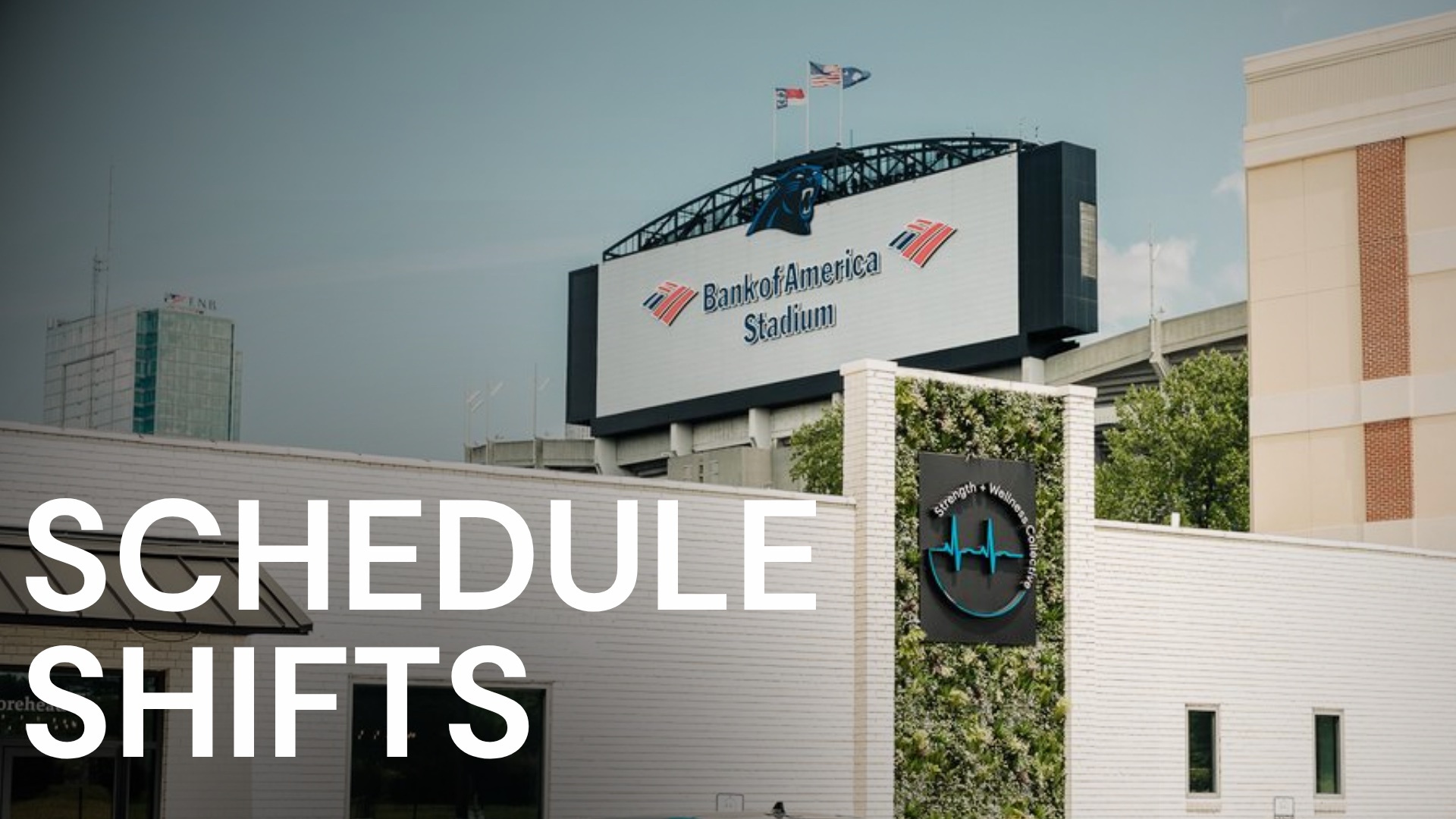 Schedule shifts. Bank of America Stadium next to the SWC building.